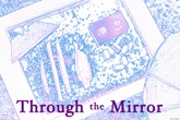 THROUGH THE MIRROR